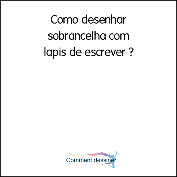 Como desenhar sobrancelha com lapis de escrever